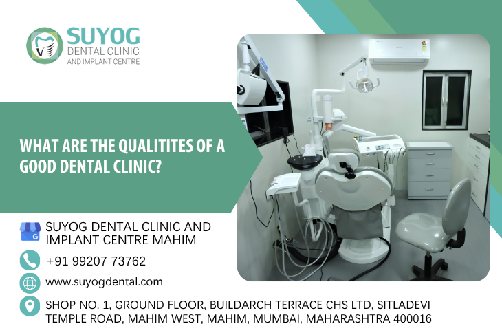 What are the qualitites of a good dental clinic?